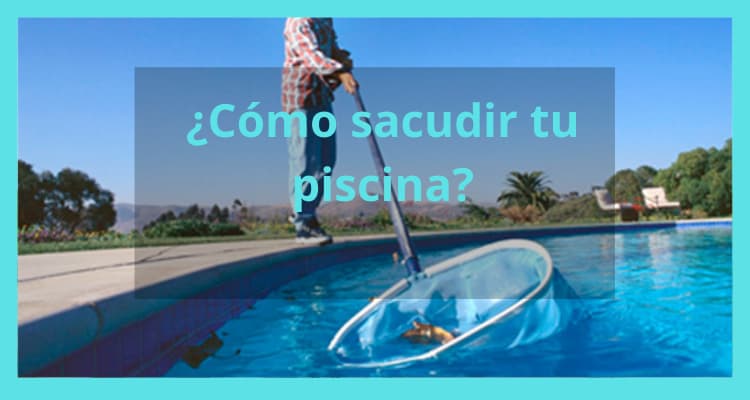 Cómo limpiar tu piscina